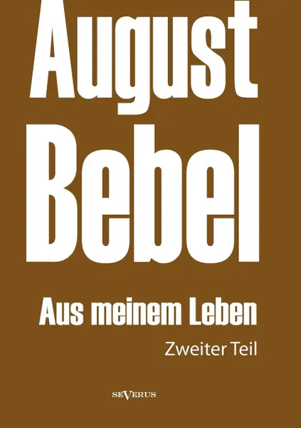 Обложка книги August Bebel. Aus Meinem Leben. Autobiographie in Drei Teilen. Zweiter Teil, August Bebel