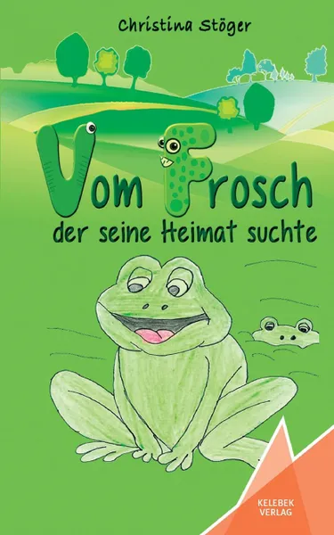 Обложка книги Vom Frosch der seine Heimat suchte, Christina Stöger