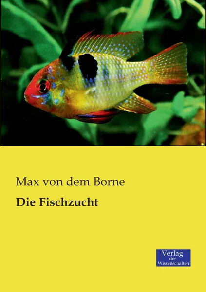 Обложка книги Die Fischzucht, Max von dem Borne