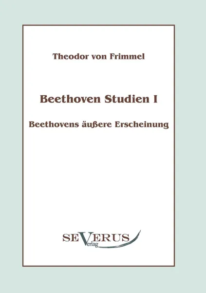 Обложка книги Beethoven Studien I - Beethovens aussere Erscheinung, Theodor von Frimmel