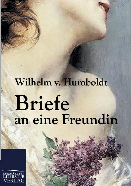 Обложка книги Briefe an eine Freundin, Wilhelm von Humboldt