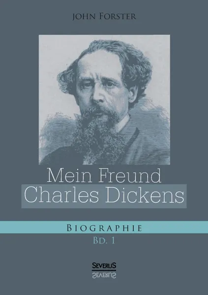 Обложка книги Mein Freund Charles Dickens. Erster Band, John Forster