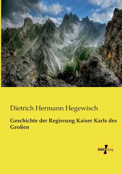 Обложка книги Geschichte Der Regierung Kaiser Karls Des Grossen, Dietrich Hermann Hegewisch