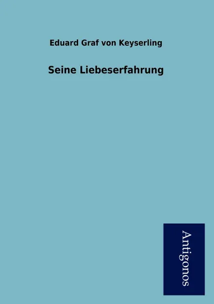 Обложка книги Seine Liebeserfahrung, Eduard Graf Von Keyserling