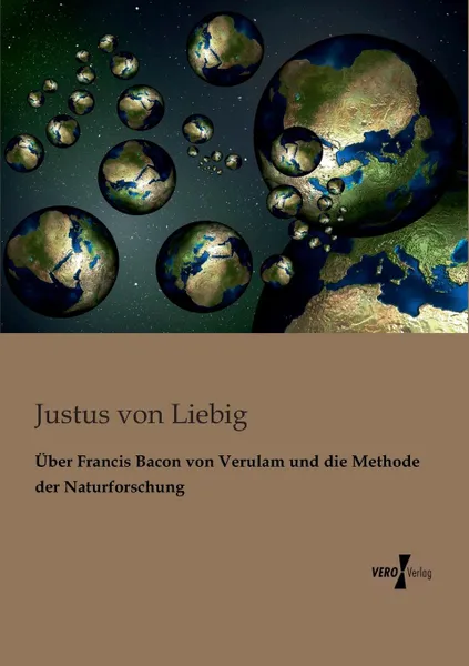 Обложка книги Uber Francis Bacon Von Verulam Und Die Methode Der Naturforschung, Justus Von Liebig