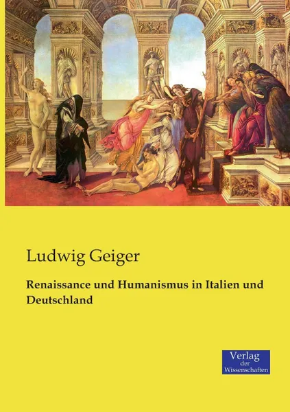 Обложка книги Renaissance und Humanismus in Italien und Deutschland, Ludwig Geiger