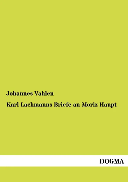 Обложка книги Karl Lachmanns Briefe an Moriz Haupt, Johannes Vahlen