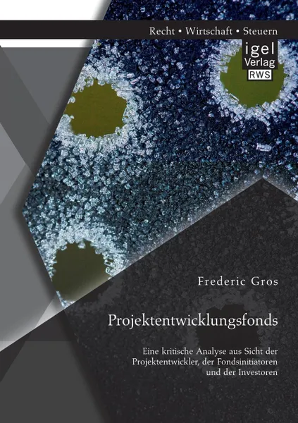 Обложка книги Projektentwicklungsfonds. Eine Kritische Analyse Aus Sicht Der Projektentwickler, Der Fondsinitiatoren Und Der Investoren, Frederic Gros