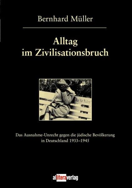 Обложка книги Alltag im Zivilisationsbruch, Bernhard Müller