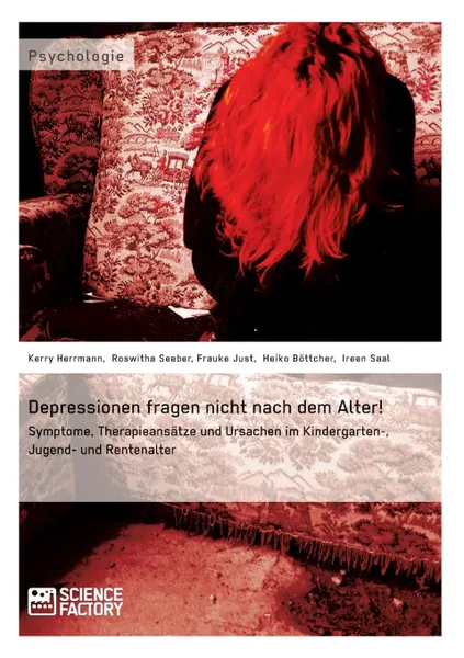 Обложка книги Depressionen fragen nicht nach dem Alter., Heiko Böttcher, Kerry Herrmann, Frauke Just