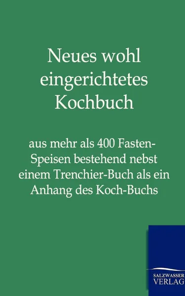 Обложка книги Neues Wohl Eingerichtetes Kochbuch, Ohne Autor