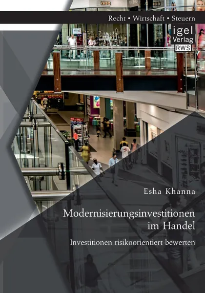 Обложка книги Modernisierungsinvestitionen im Handel. Investitionen risikoorientiert bewerten, Esha Khanna