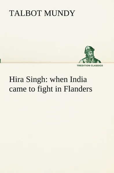 Обложка книги Hira Singh. when India came to fight in Flanders, Talbot Mundy