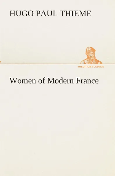 Обложка книги Women of Modern France, Hugo P. (Hugo Paul) Thieme