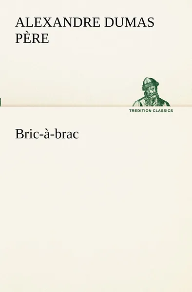 Обложка книги Bric-a-brac, Alexandre Dumas père