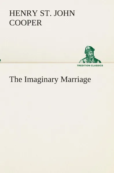 Обложка книги The Imaginary Marriage, Henry St. John Cooper