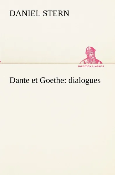Обложка книги Dante et Goethe. dialogues, Daniel Stern