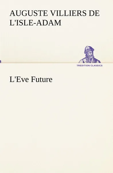 Обложка книги L.Eve Future, Auguste Comte Villiers De L'Isle-Adam