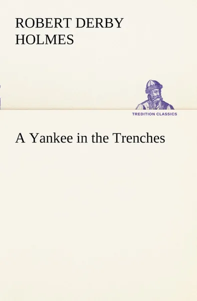 Обложка книги A Yankee in the Trenches, Robert Derby Holmes