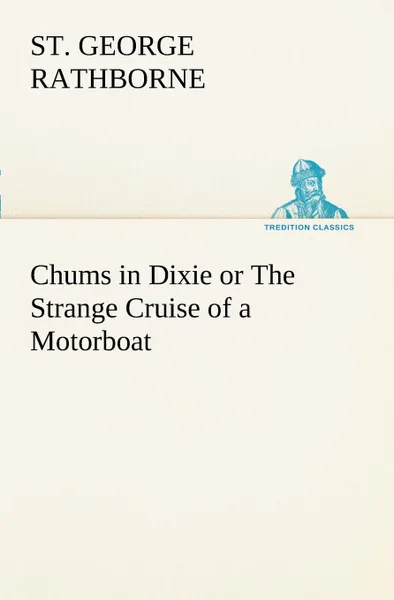 Обложка книги Chums in Dixie or The Strange Cruise of a Motorboat, St. George Rathborne