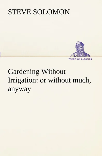 Обложка книги Gardening Without Irrigation. or without much, anyway, Steve Solomon