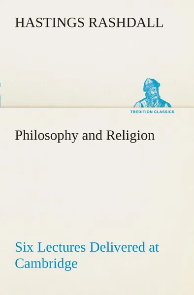Обложка книги Philosophy and Religion Six Lectures Delivered at Cambridge, Hastings Rashdall