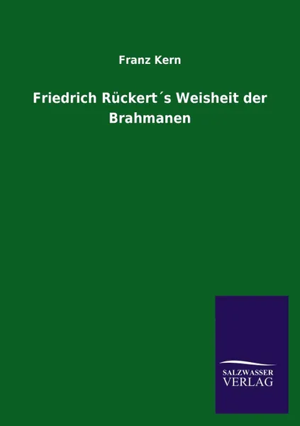 Обложка книги Friedrich Ruckerts Weisheit Der Brahmanen, Franz Kern