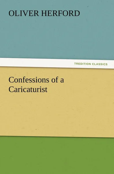 Обложка книги Confessions of a Caricaturist, Oliver Herford