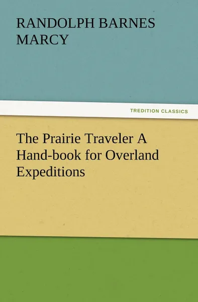 Обложка книги The Prairie Traveler A Hand-book for Overland Expeditions, Randolph Barnes Marcy