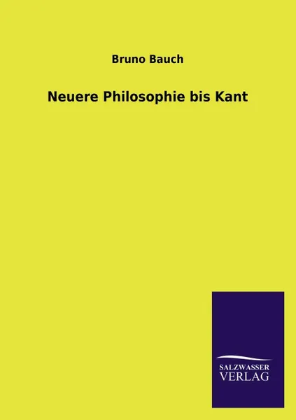 Обложка книги Neuere Philosophie bis Kant, Bruno Bauch