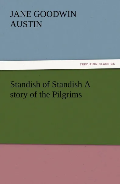 Обложка книги Standish of Standish a Story of the Pilgrims, Jane Goodwin Austin