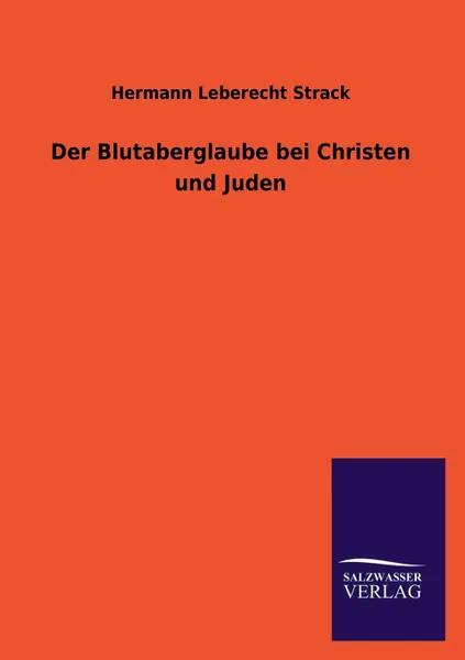 Обложка книги Der Blutaberglaube bei Christen und Juden, Hermann Leberecht Strack