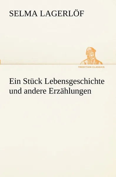 Обложка книги Ein Stuck Lebensgeschichte Und Andere Erzahlungen, Selma Lagerlof