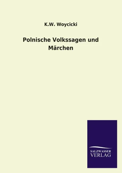 Обложка книги Polnische Volkssagen Und Marchen, K. W. Woycicki