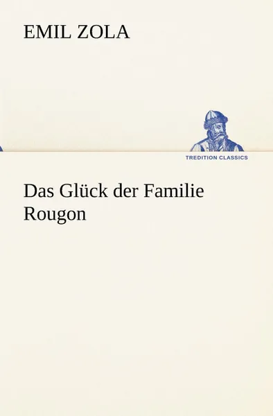 Обложка книги Das Gluck Der Familie Rougon, Emile Zola