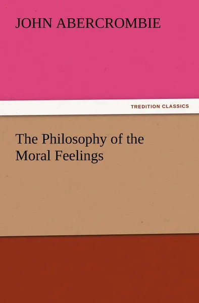 Обложка книги The Philosophy of the Moral Feelings, John Abercrombie