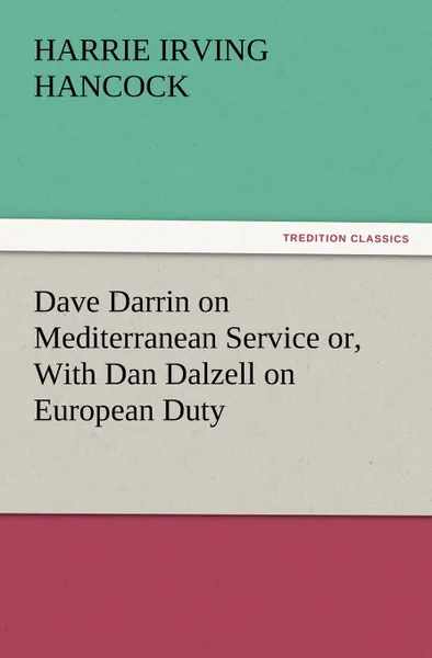 Обложка книги Dave Darrin on Mediterranean Service Or, with Dan Dalzell on European Duty, H. Irving Hancock