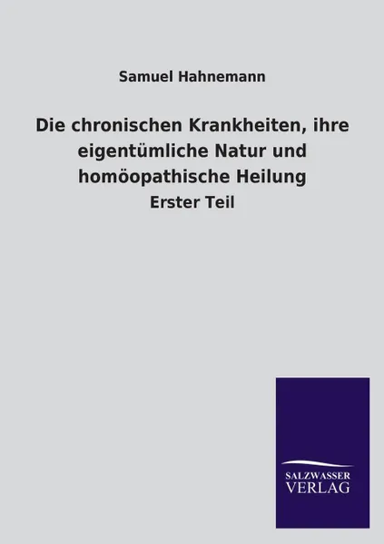 Обложка книги Die chronischen Krankheiten, ihre eigentumliche Natur und homoopathische Heilung, Samuel Hahnemann