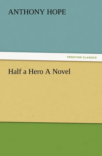 Обложка книги Half a Hero a Novel, Anthony Hope