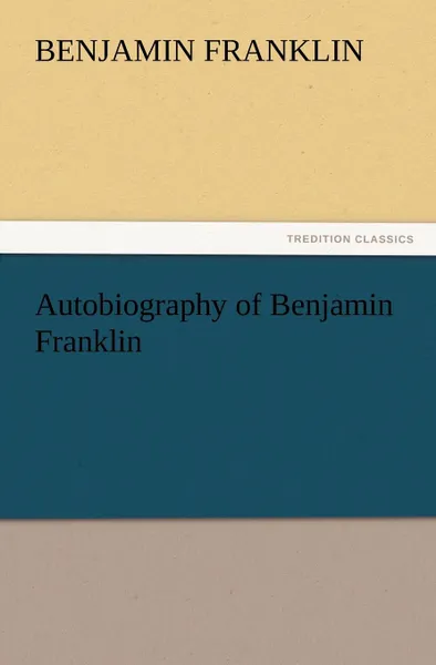 Обложка книги Autobiography of Benjamin Franklin, Benjamin Franklin