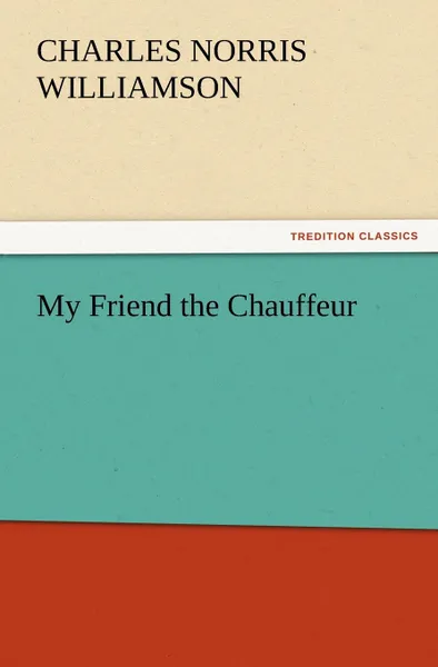 Обложка книги My Friend the Chauffeur, C. N. C. Williamson