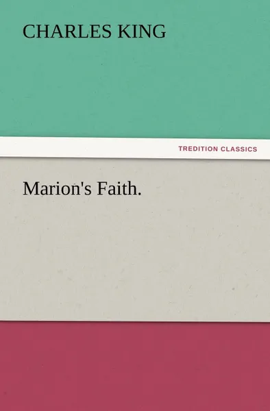 Обложка книги Marion.s Faith., Charles King