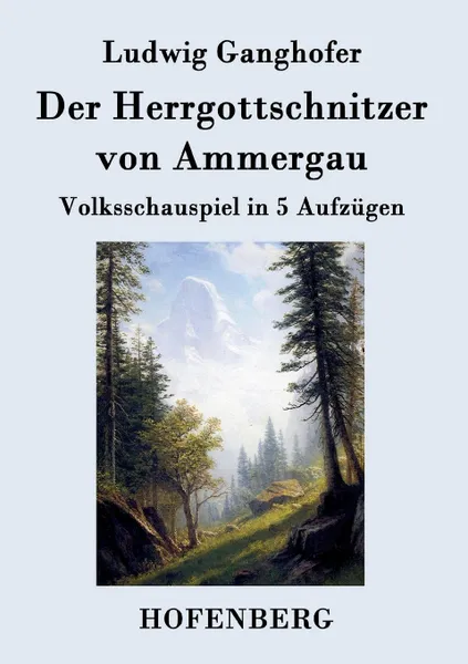 Обложка книги Der Herrgottschnitzer von Ammergau, Ludwig Ganghofer