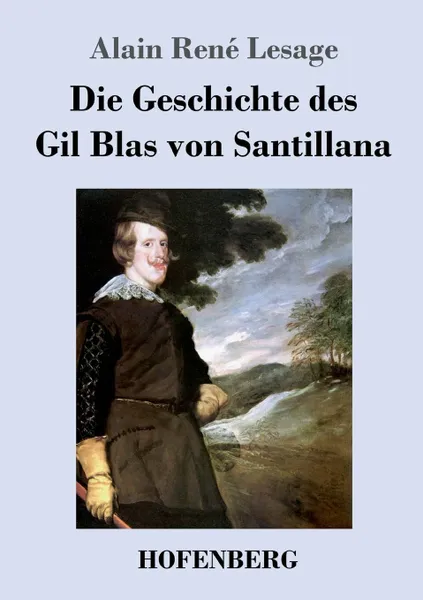 Обложка книги Die Geschichte des Gil Blas von Santillana, Alain René Lesage