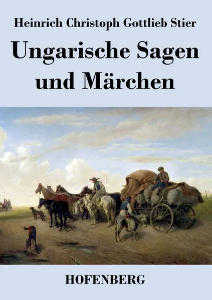 Обложка книги Ungarische Sagen und Marchen, Heinrich Christoph Gottlieb Stier