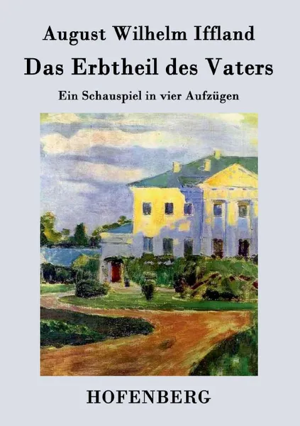 Обложка книги Das Erbtheil des Vaters, August Wilhelm Iffland