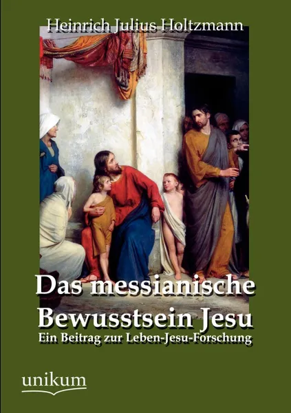 Обложка книги Das messianische Bewusstsein Jesu, Heinrich Julius Holtzmann