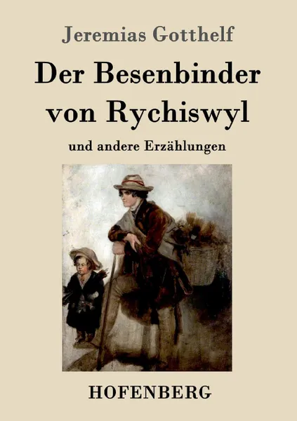 Обложка книги Der Besenbinder von Rychiswyl, Jeremias Gotthelf