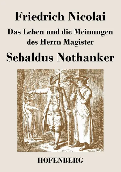 Обложка книги Das Leben und die Meinungen des Herrn Magister Sebaldus Nothanker, Friedrich Nicolai