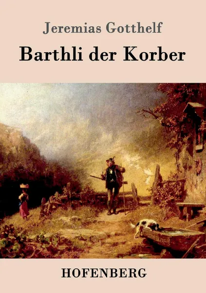 Обложка книги Barthli der Korber, Jeremias Gotthelf